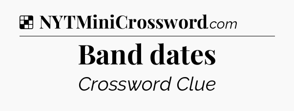 Solution: Band dates - NYT Crossword