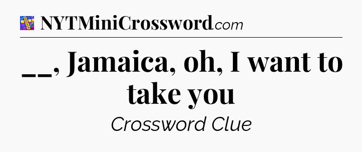 __, Jamaica, oh, I want to take you Codycross