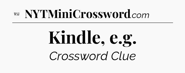 Kindle, e.g - WSJ Crossword