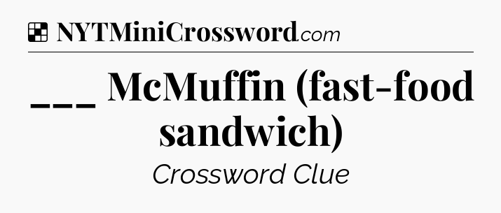 Solution: ___ McMuffin (fast-food sandwich) - NYT Crossword