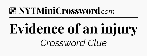 Solution: Evidence of an injury - NYT Crossword