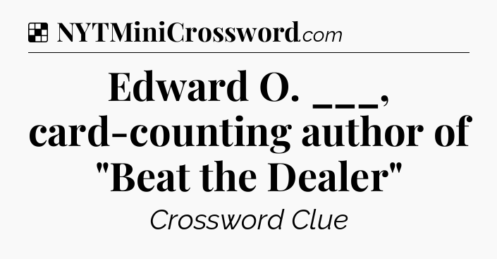 Solution: Edward O. ___, card-counting author of 