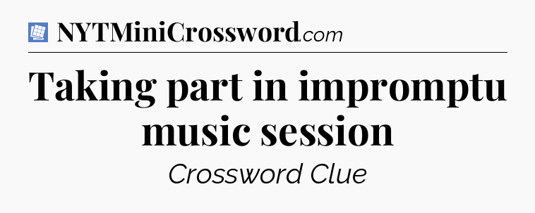 Taking part in impromptu music session Puzzle Page Crossword Clue
