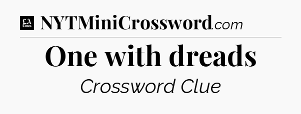 One with dreads - LA Times Crossword