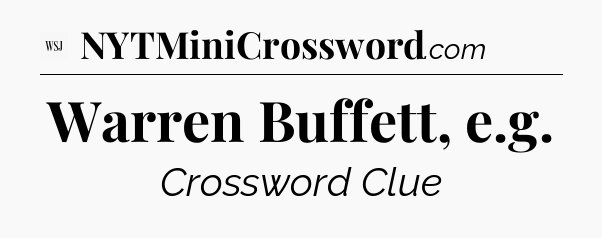 Warren Buffett, e.g - WSJ Crossword