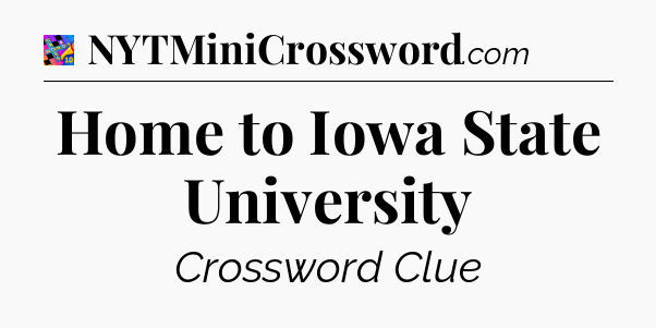Home to Iowa State University Crossword Clue
