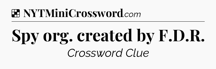 Solution: Spy org. created by F.D.R - NYT Crossword