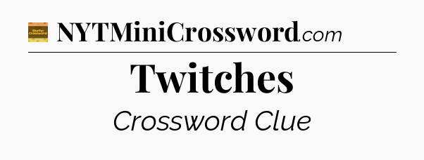 Twitches - Eugene Sheffer Crossword