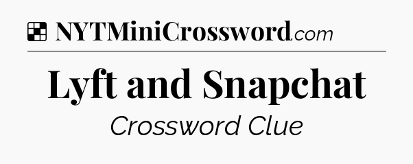 Solution: Lyft and Snapchat - NYT Crossword