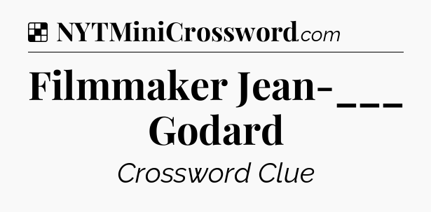 Solution: Filmmaker Jean-___ Godard - NYT Crossword