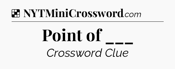 Solution: Point of ___ - NYT Crossword