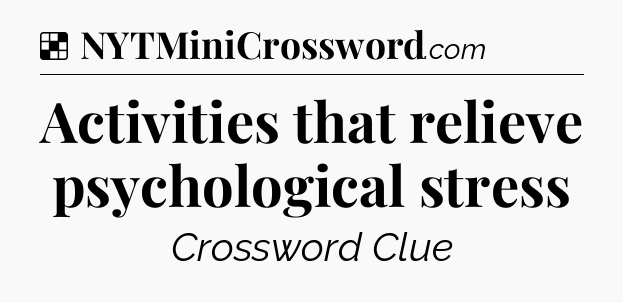 Solution: Activities that relieve psychological stress - NYT Crossword