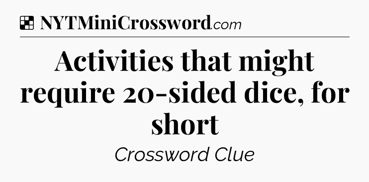 Solution: Activities that might require 20-sided dice, for short - NYT Crossword
