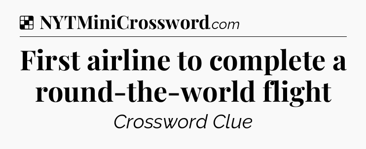 Solution: First airline to complete a round-the-world flight - NYT Crossword