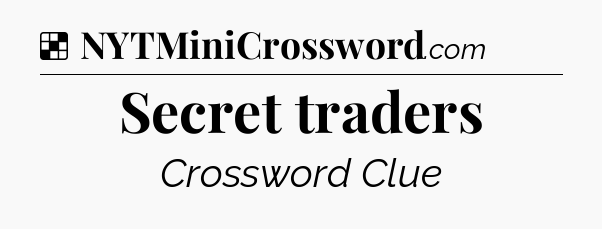 Solution: Secret traders - NYT Crossword