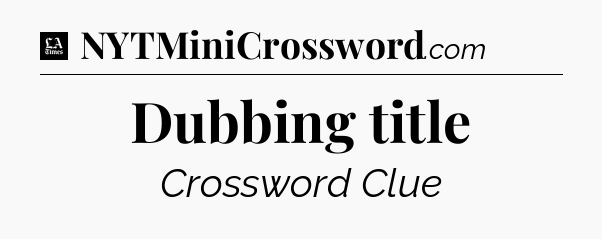 Dubbing title - LA Times Crossword