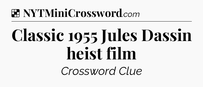 Solution: Classic 1955 Jules Dassin heist film - NYT Crossword