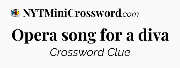 Opera song for a diva Crossword Clue