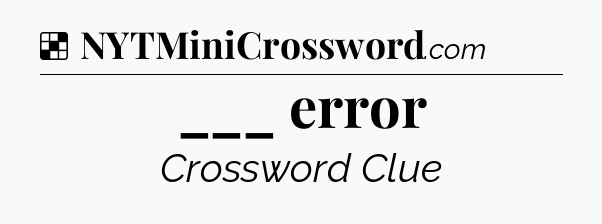 Solution: ___ error - NYT Crossword