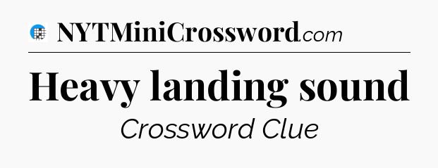 Heavy landing sound Crossword Clue