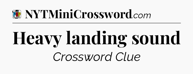 Heavy landing sound Crossword Clue