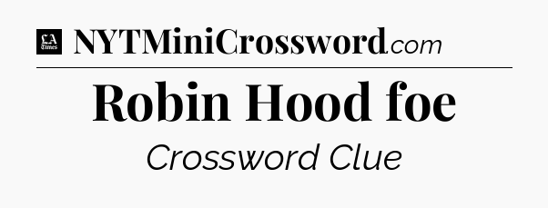 Robin Hood foe - LA Times Crossword