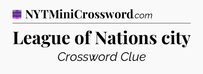 League of Nations city - Thomas Joseph Crossword