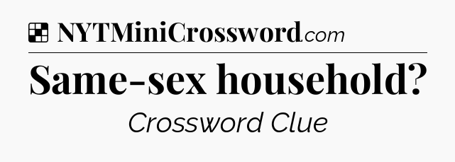 Solution: Same-sex household - NYT Crossword