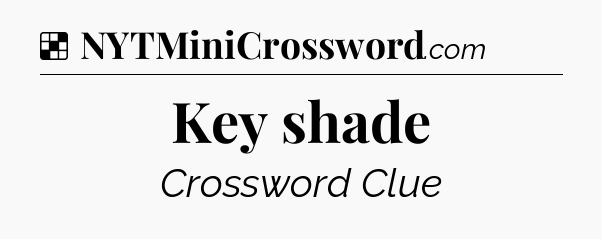 Solution: Key shade - NYT Crossword