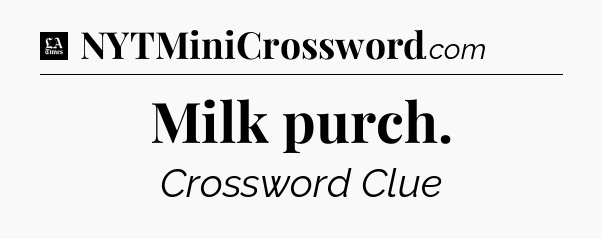 Milk purch - LA Times Crossword
