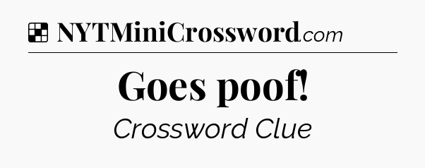 Solution: Goes poof - NYT Crossword