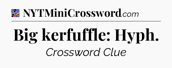 Big kerfuffle: Hyph Crossword Clue