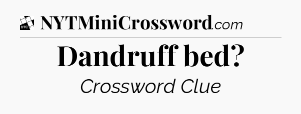 Dandruff bed - Daily Themed Classic Crossword