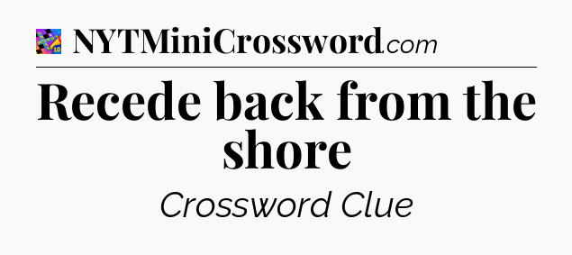 Recede back from the shore Crossword Clue