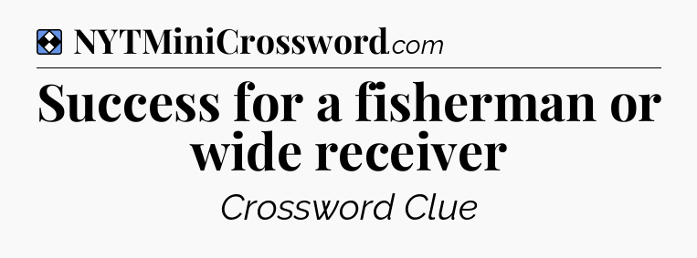 Solution: Success for a fisherman or wide receiver - NYT Mini Crossword