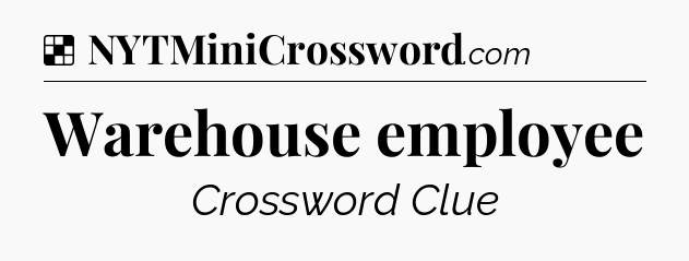 Solution: Warehouse employee - NYT Crossword