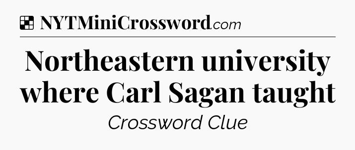 Solution: Northeastern university where Carl Sagan taught - NYT Crossword