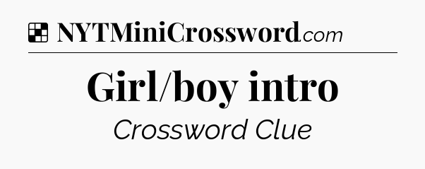 Solution: Girl/boy intro - NYT Crossword