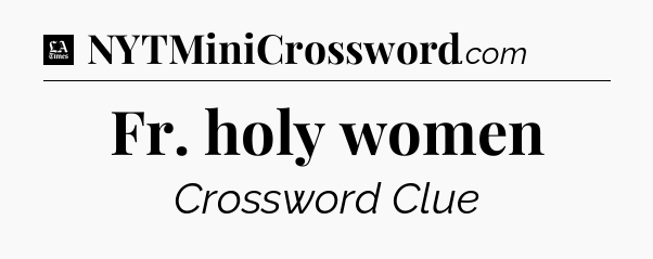 Fr. holy women - LA Times Crossword