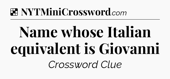 Solution: Name whose Italian equivalent is Giovanni - NYT Crossword