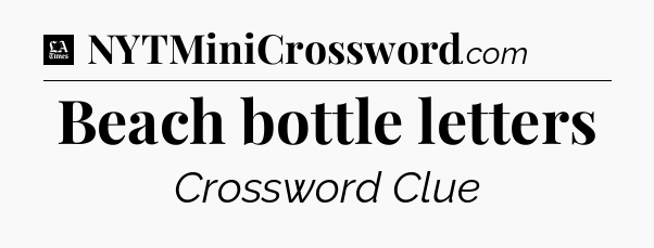 Beach bottle letters - LA Times Crossword