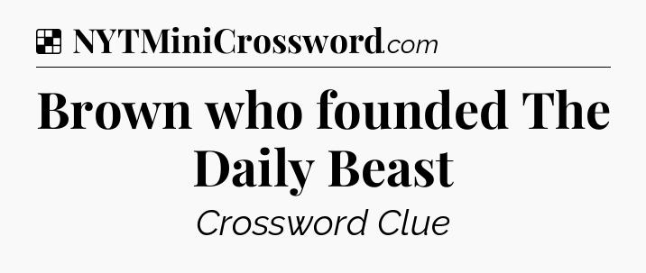 Solution: Brown who founded The Daily Beast - NYT Crossword