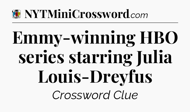 Emmy-winning HBO series starring Julia Louis-Dreyfus Crossword Clue