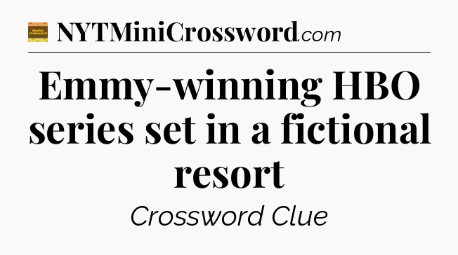 Emmy-winning HBO series set in a fictional resort - Eugene Sheffer Crossword
