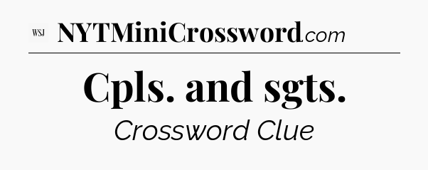 Cpls. and sgts - WSJ Crossword