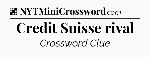 Solution: Credit Suisse rival - NYT Crossword