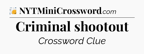 Criminal shootout - 7 Little Words