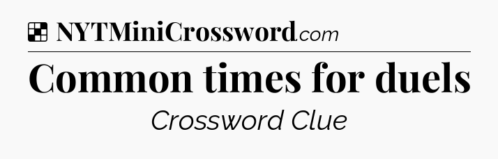 Solution: Common times for duels - NYT Crossword