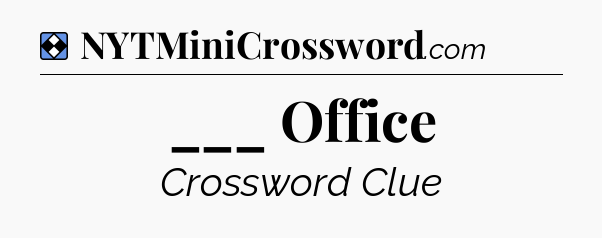 Solution: ___ Office - NYT Mini Crossword