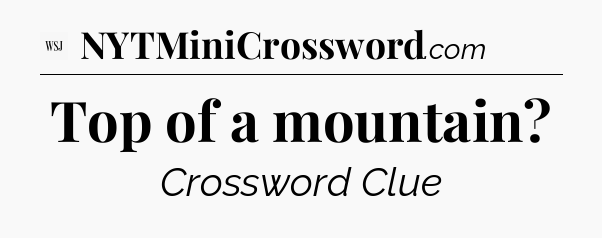 Top of a mountain - WSJ Crossword